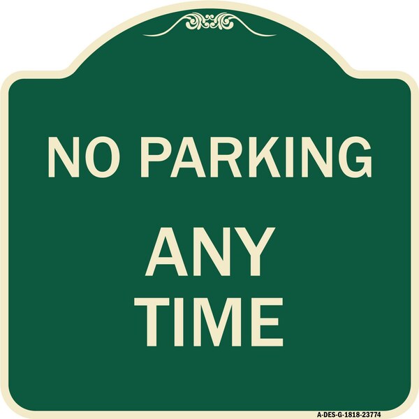 Designer Series No Parking Anytime, Green & Tan Heavy-Gauge Aluminum Sign, 18" x 18", G-1818-23774